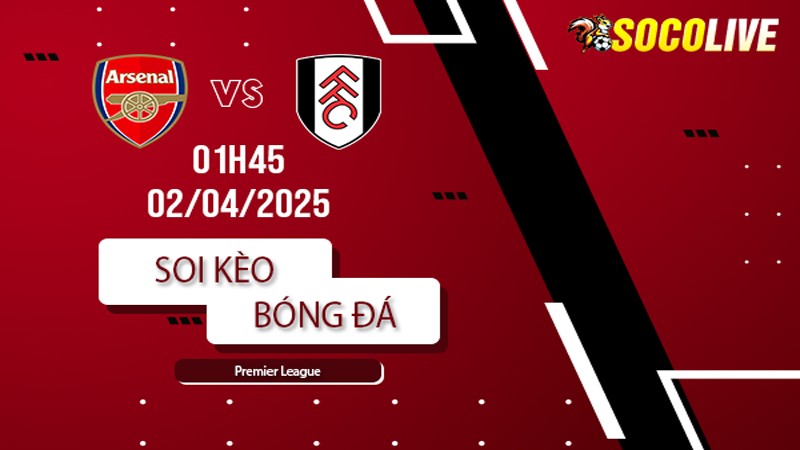 Soi kèo Arsenal vs Fulham